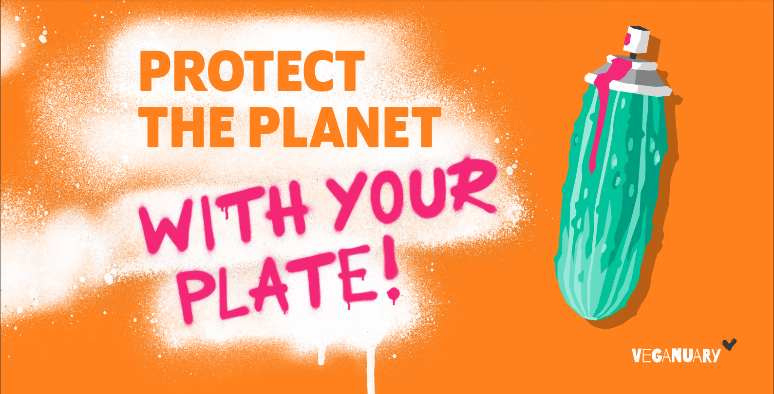 Orange text reads "Protect the Planet" followed by pink spray paint text that reads "with your plate!" A graphic of a cucumber-styled spray paint can stands ot the right. Image courtesy of Veganuary.